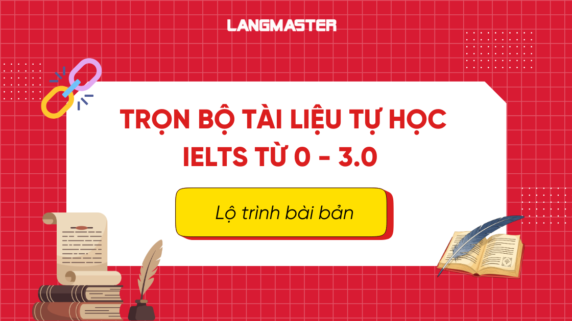 Trọn bộ tài liệu tự học IELTS từ 0 - 3.0 theo lộ trình bài bản