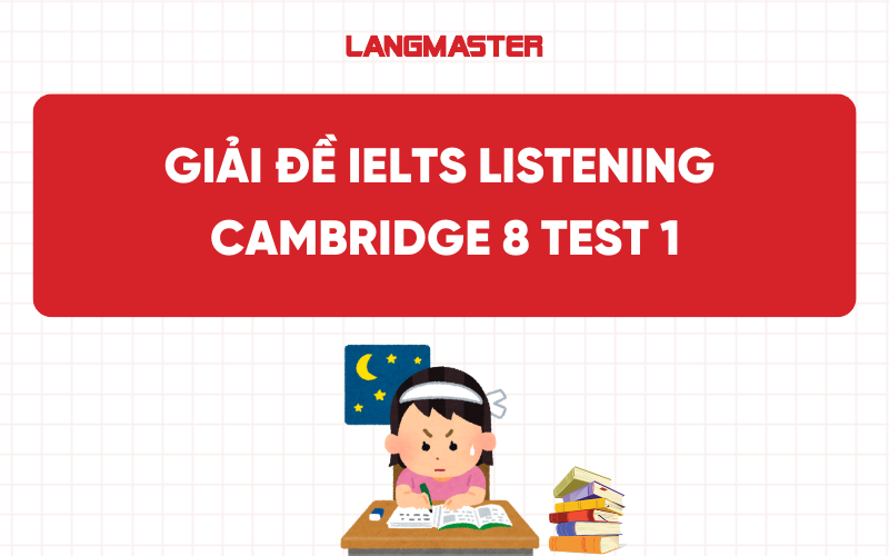 Giải đề IELTS Listening Cambridge 8 Test 1: Transcript & Answer