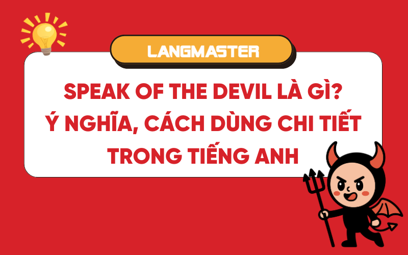 Speak of the devil là gì? Ý nghĩa, cách dùng chi tiết trong tiếng Anh