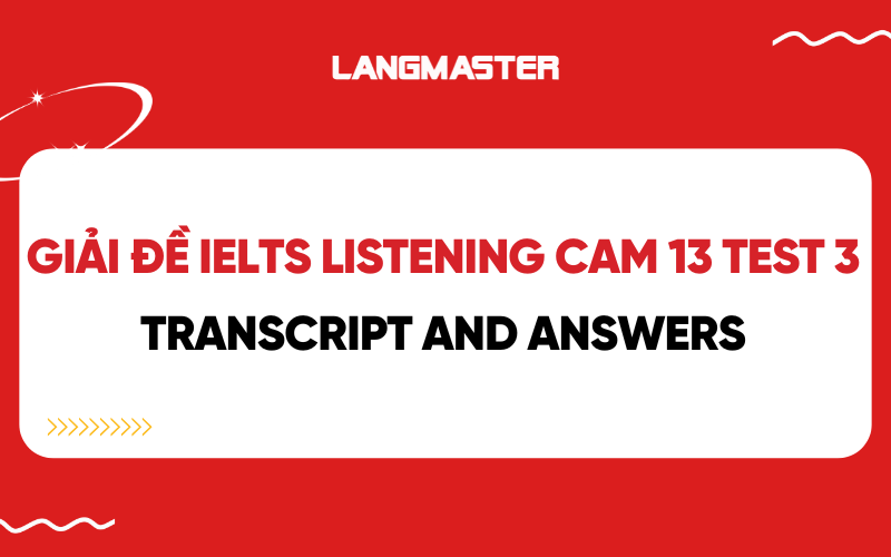 Giải đề IELTS Listening Cambridge 13 Test 3: Transcript and Answers