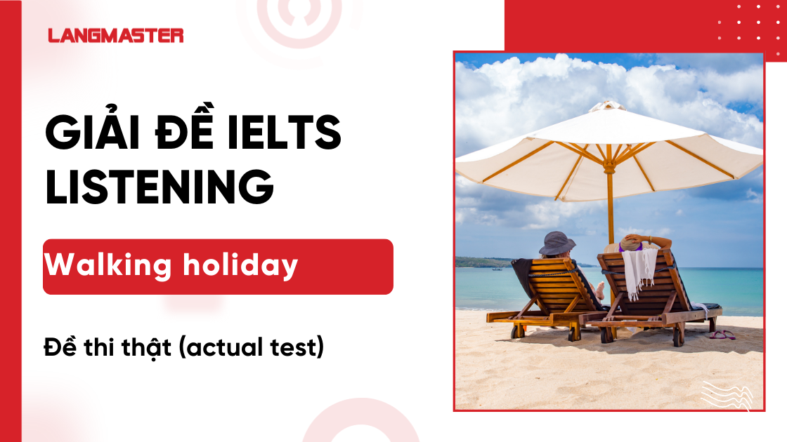 Giải đề Walking holiday IELTS Listening: Audio, Transcript, Full Answers