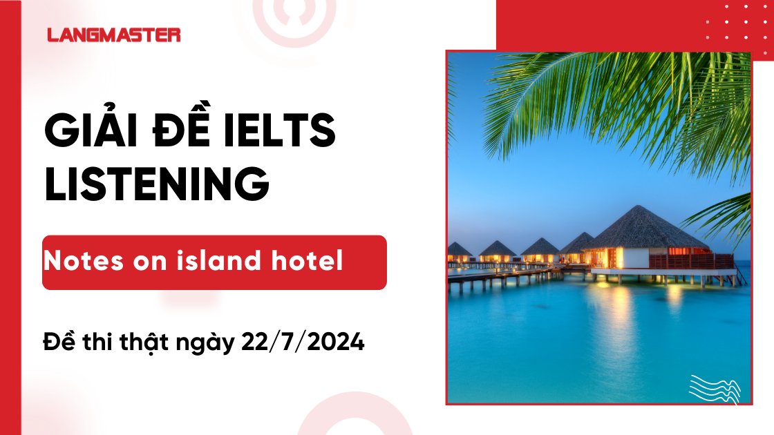 Giải đề Notes on island hotel IELTS Listening [Full Answers]