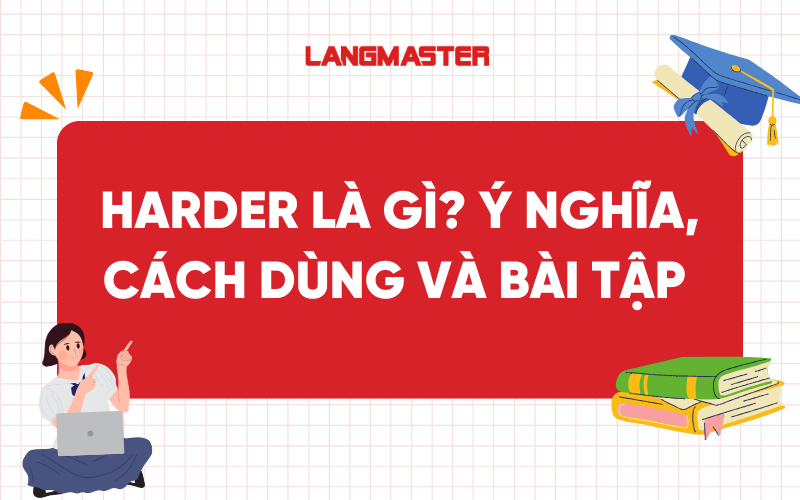 Harder là gì? Ý nghĩa, cách dùng và bài tập vận dụng