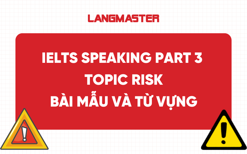 IELTS Speaking Part 3 Topic Risk: Bài mẫu và từ vựng band 7+