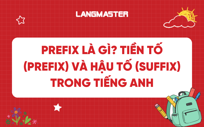 Prefix là gì? Tiền tố (prefix) và Hậu tố (suffix) trong tiếng Anh