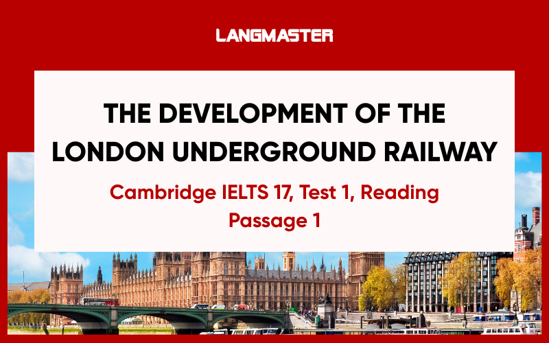 Đáp án the development of the London underground railway - Cam 17, Test 1
