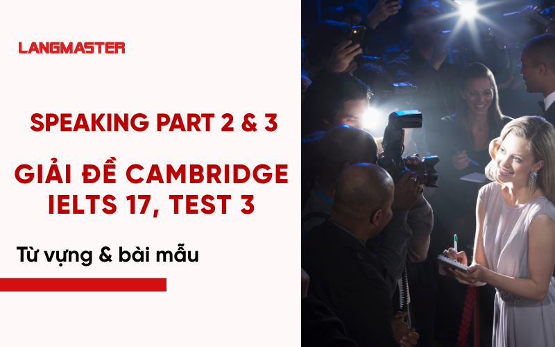 Giải đề Cambridge IELTS 15, Test 3, Speaking Part 2 & 3 Band 8+