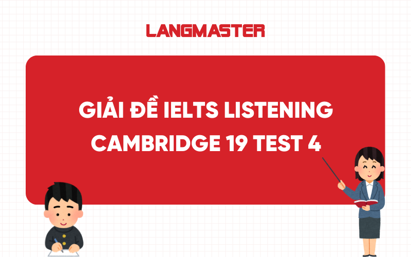 Giải đề IELTS Listening Cam 19 Test 4: Transcript & Answer