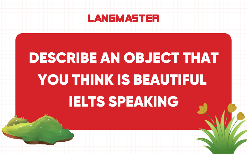 Describe an object that you think is beautiful - IELTS Speaking
