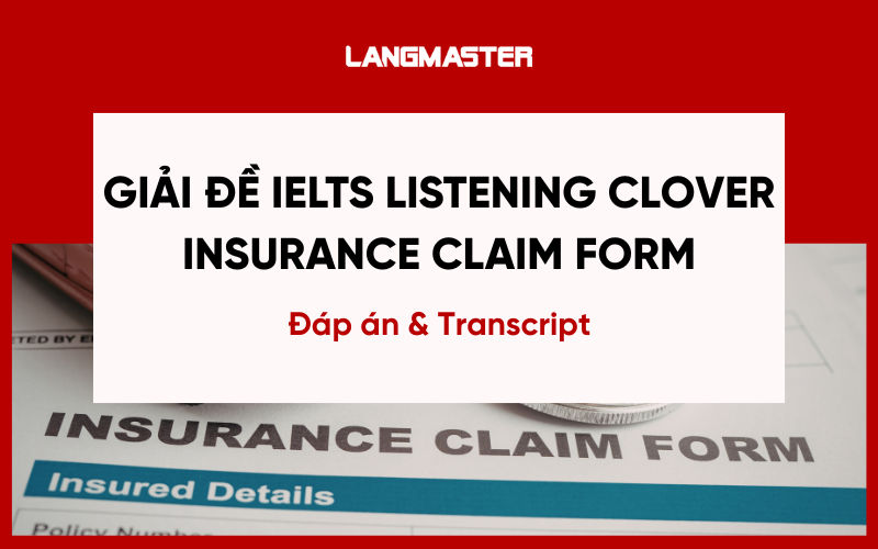 Giải đề IELTS Listening Clover Insurance Claim Form kèm Transcript