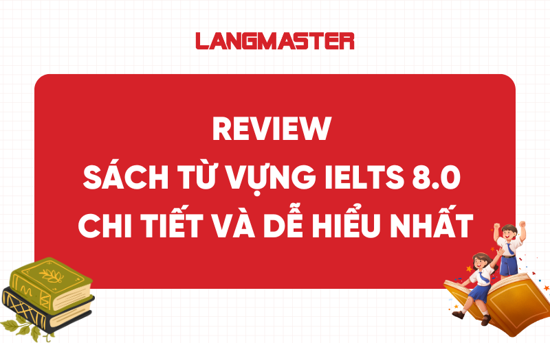 Review Sách từ vựng IELTS 8.0 chi tiết [KÈM PDF]