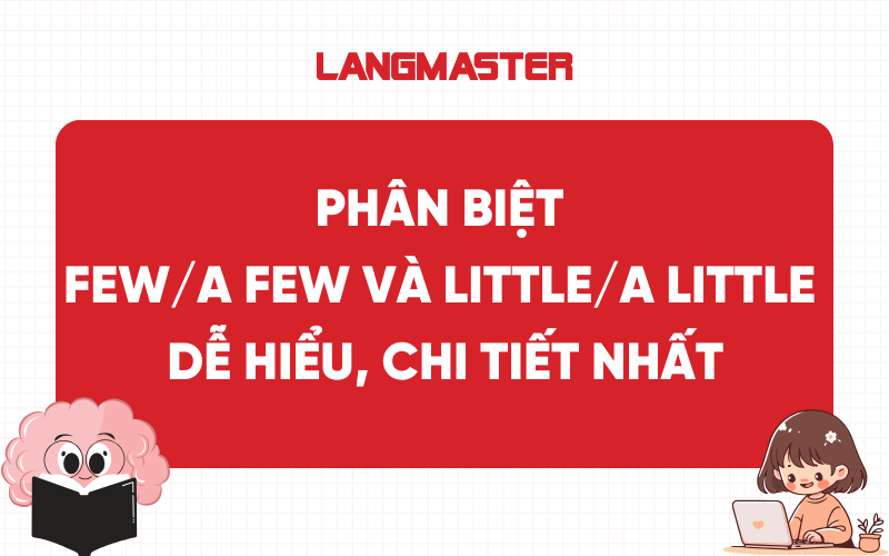 Phân biệt Few/A few và Little/A little dễ hiểu, chi tiết nhất