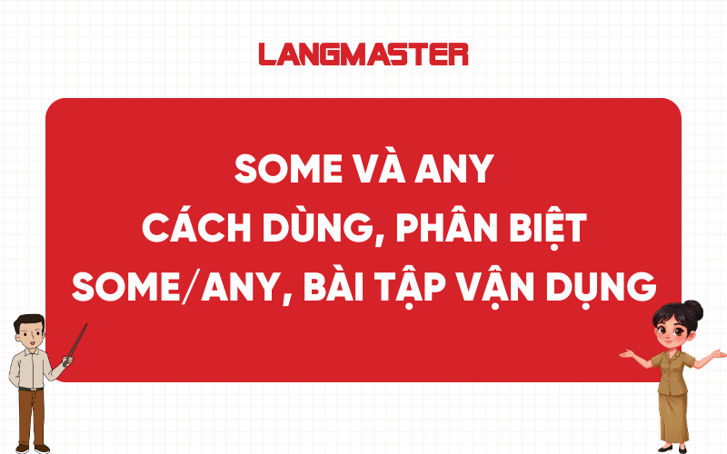 Some và Any: Cách dùng, phân biệt Some/Any, bài tập vận dụng