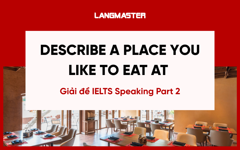Giải đề Describe a place you like to eat at IELTS Speaking Part 2