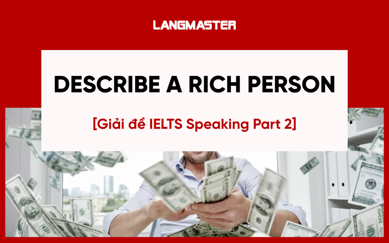 Bài mẫu chủ đề: Describe a rich person IELTS Speaking Part 2