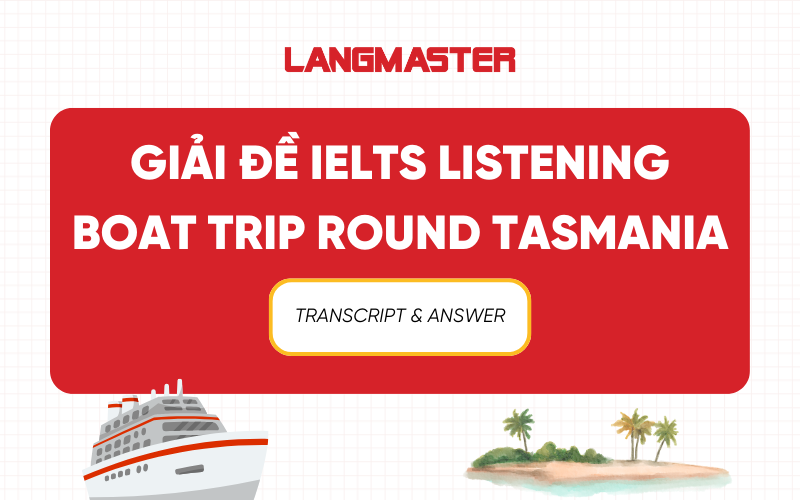Giải đề Boat Trip Round Tasmania IELTS Listening: Transcript & Answer