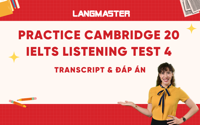 Practice Cambridge 20 IELTS Listening Test 4: Transcript & Answers
