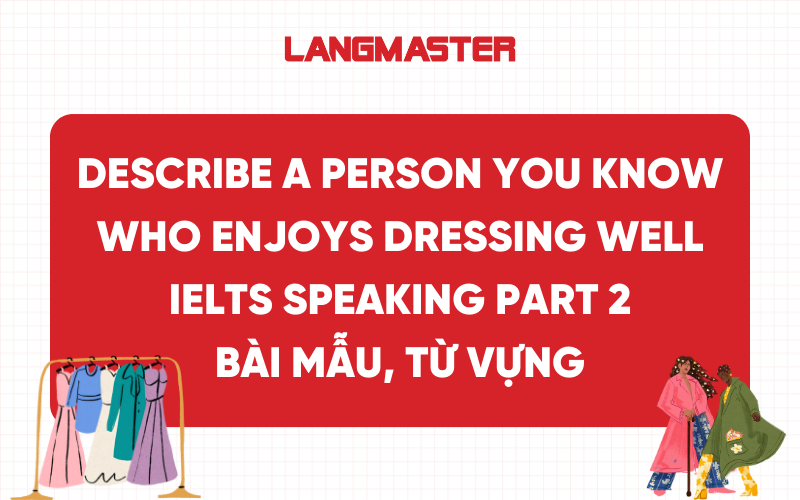 Describe a person you know who enjoys dressing well IELTS Speaking Part 2,3