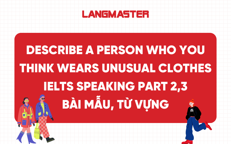 Describe a person who you think wears unusual clothes IELTS Speaking Part 2,3