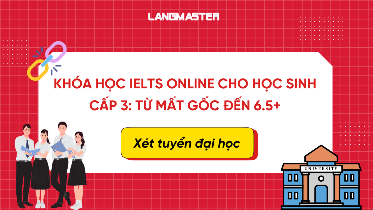 Khóa học IELTS Online cho học sinh cấp 3: Từ mất gốc đến 6.5+ xét tuyển đại học