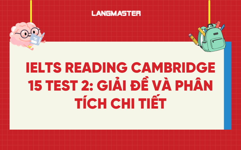 IELTS Reading Cambridge 15 test 2: Giải đề và phân tích chi tiết