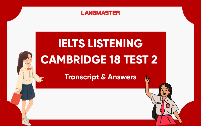 Giải đề IELTS Listening Cambridge 18 Test 2 – Transcript & Answers