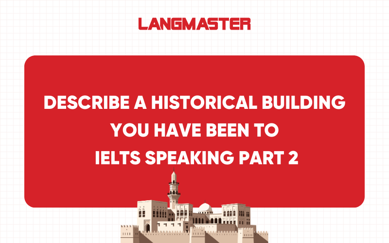 Describe a historical building you have been to IELTS Speaking Part 2