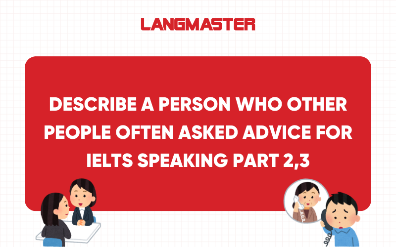 Describe a person who other people often asked advice for: Bài mẫu & Từ vựng