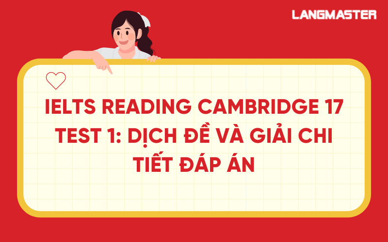 IELTS Reading Cambridge 17 test 1: Dịch đề và giải chi tiết đáp án