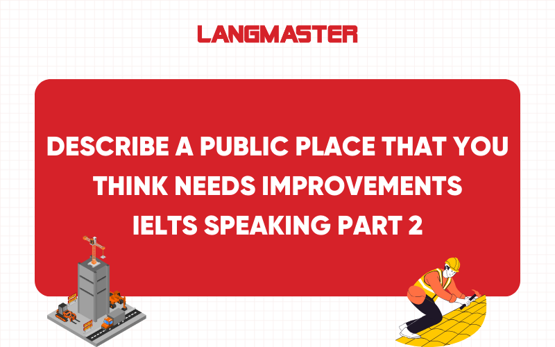 Describe a public place that you think needs improvements IELTS Speaking Part 2