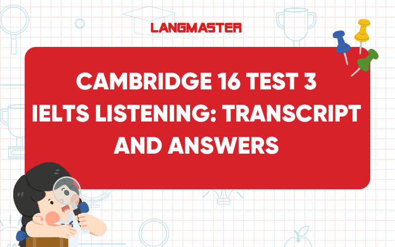 Cambridge 16 IELTS Listening test 3: Transcript and answers