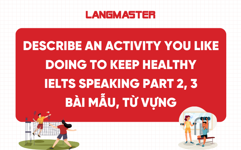 Describe an activity you like doing to keep healthy IELTS Speaking Part 2, 3