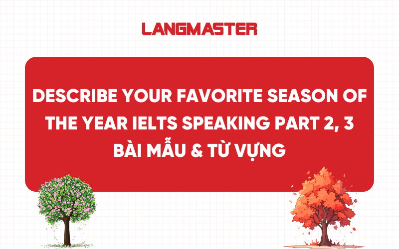 Describe your favorite season of the year IELTS Speaking Part 2, 3