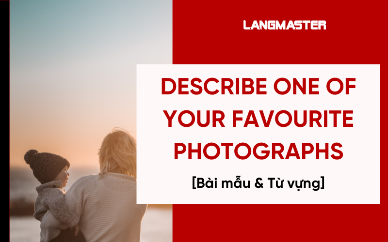 Giải đề Describe one of your favourite photographs Band 8+