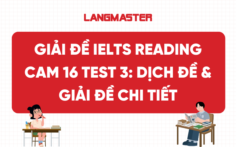 IELTS Reading Cam 16 Test 3: Dịch đề & Giải đề chi tiết