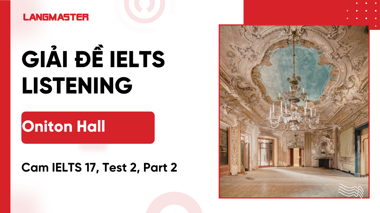 Giải đề Cambridge IELTS 17, Test 2, Listening Part 2: Oniton Hall [Full Answers]