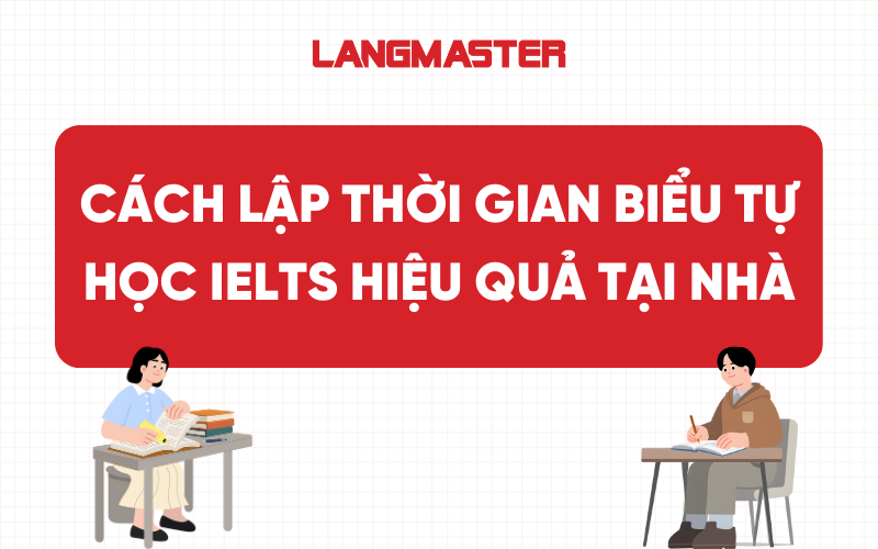 Cách lập thời gian biểu tự học IELTS hiệu quả tại nhà