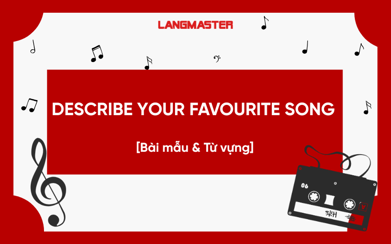 Giải đề Describe your favourite song Band 8+ [Bài mẫu & Từ vựng]