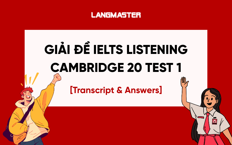 Giải đề IELTS Listening Cambridge 20 Test 1 – Transcript & Answers