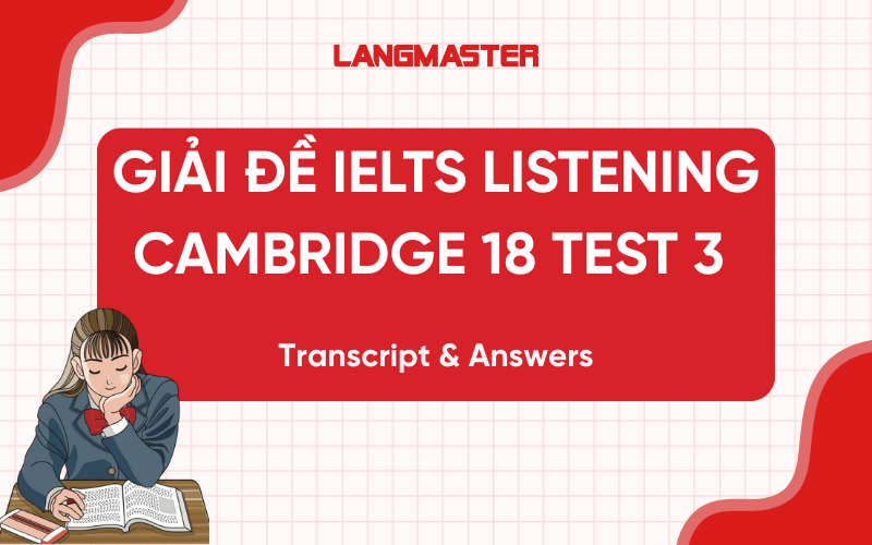 Giải đề IELTS Listening Cambridge 18 Test 3 – Transcript & Answers