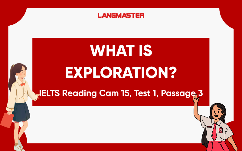 Giải đề What is exploration? IELTS Reading Cam 15, Test 1, Passage 3