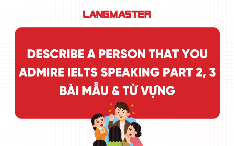 Describe a person that you admire IELTS Speaking Part 2, 3