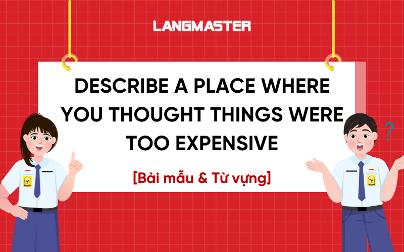 Giải đề Describe a place where you thought things were too expensive