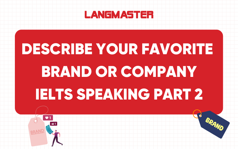 Describe your favorite brand or company IELTS Speaking Part 2