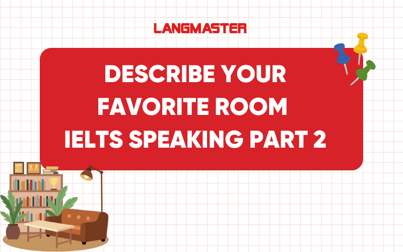 Describe your favorite room IELTS Speaking part 2: Bài mẫu