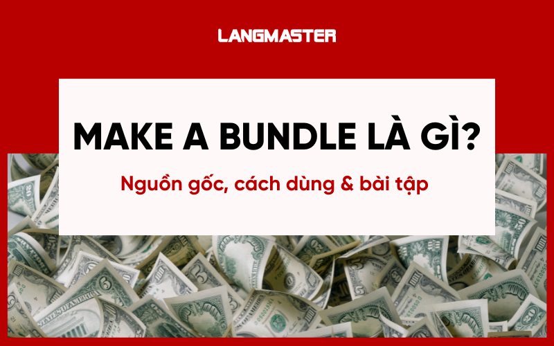 Make a bundle là gì? Nguồn gốc, cách dùng và bài tập vận dụng