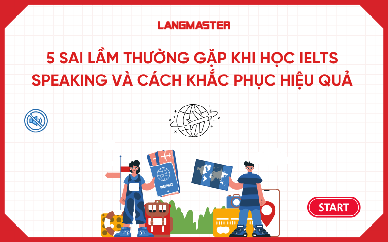 5 sai lầm thường gặp khi học IELTS Speaking và cách khắc phục hiệu quả