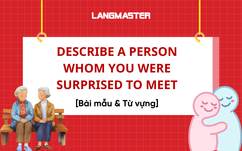 Describe a person whom you were surprised to meet - Bài mẫu & từ vựng