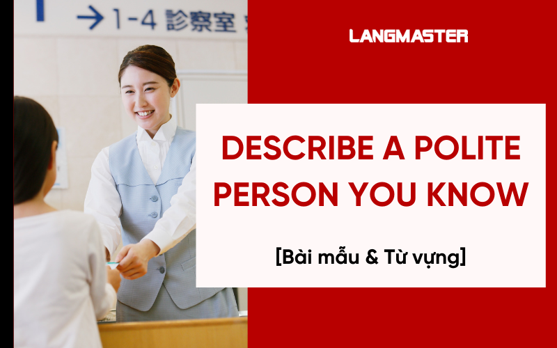 Describe a polite person you know - Bài mẫu band 8+ & từ vựng