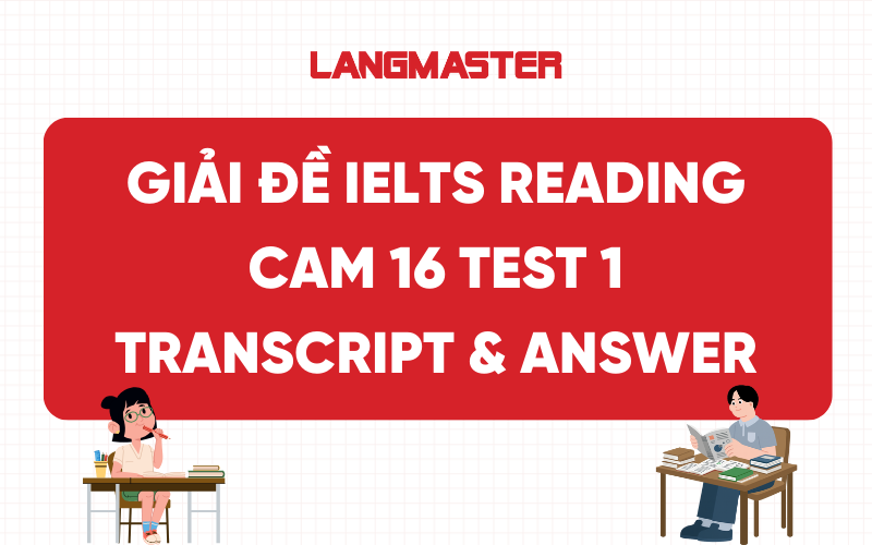 IELTS Reading Cam 16 Test 1: Dịch đề & Giải đề chi tiết